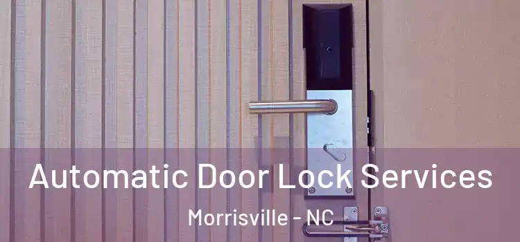  Automatic Door Lock Services Morrisville - NC