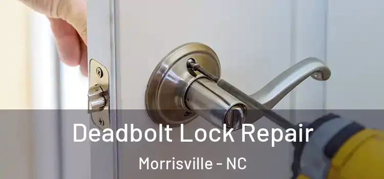  Deadbolt Lock Repair Morrisville - NC