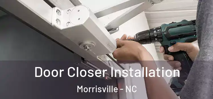 Door Closer Installation Morrisville - NC