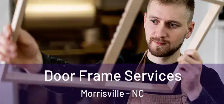  Door Frame Services Morrisville - NC
