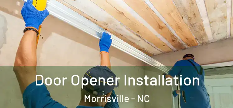  Door Opener Installation Morrisville - NC