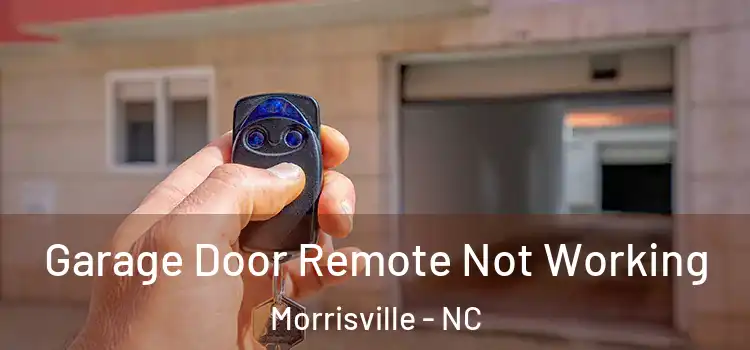  Garage Door Remote Not Working Morrisville - NC
