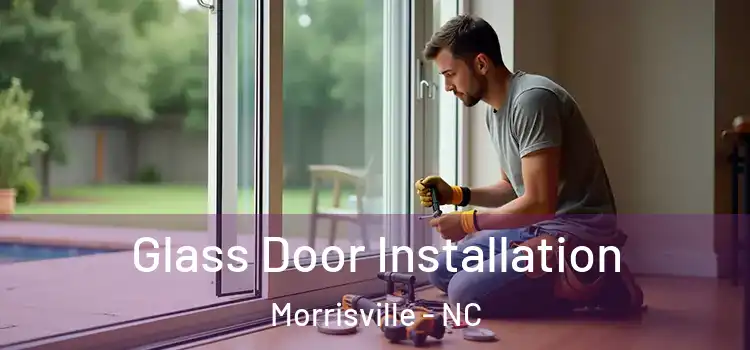  Glass Door Installation Morrisville - NC