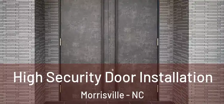  High Security Door Installation Morrisville - NC
