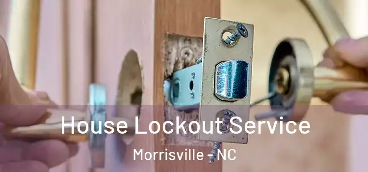  House Lockout Service Morrisville - NC