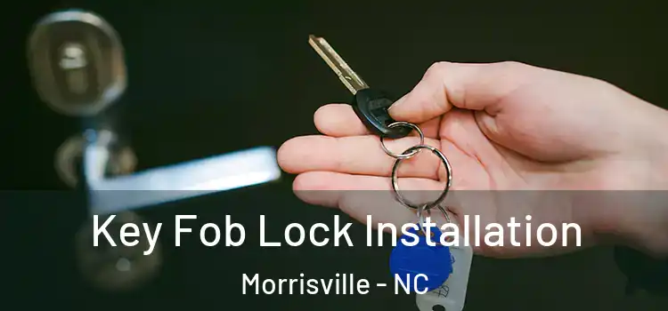  Key Fob Lock Installation Morrisville - NC