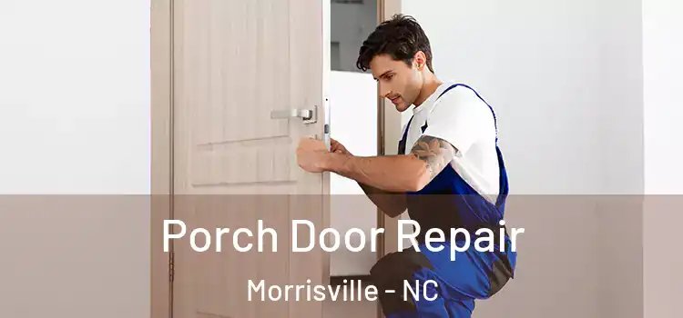  Porch Door Repair Morrisville - NC