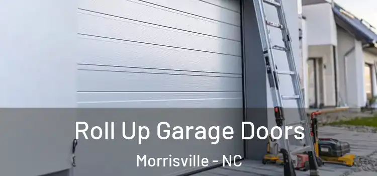  Roll Up Garage Doors Morrisville - NC
