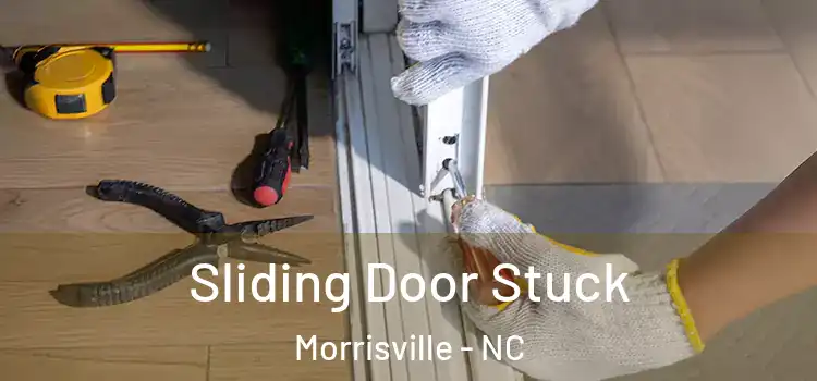 Sliding Door Stuck Morrisville - NC