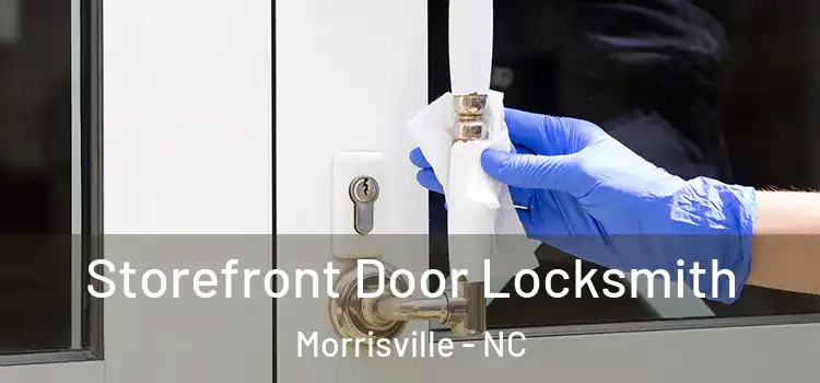  Storefront Door Locksmith Morrisville - NC